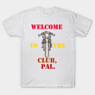 Welcome To The Club, Pal. T-Shirt